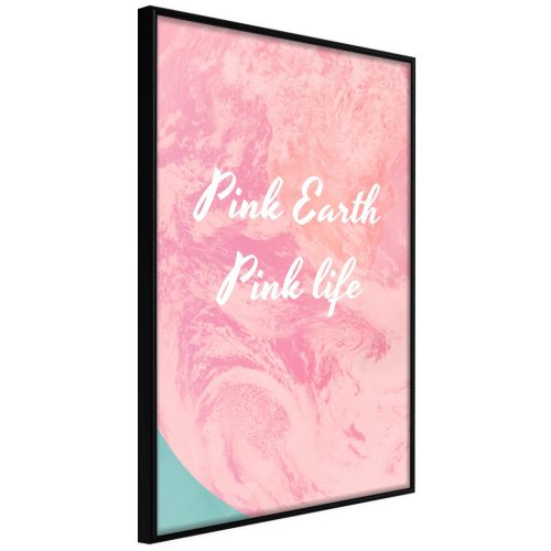 Pink Earth, Pink Life [Poszter] 40x60 - Plakát